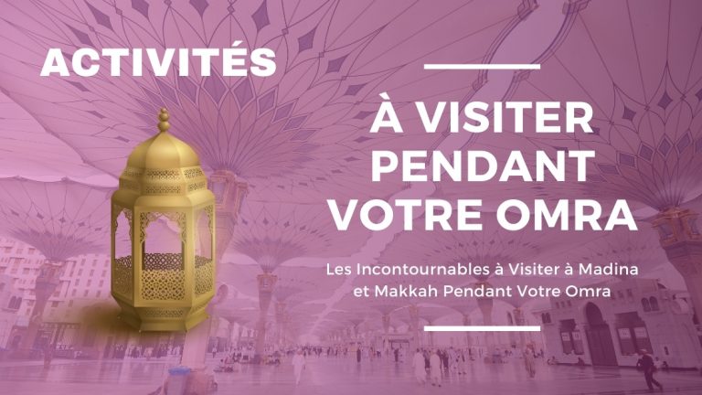 Les Incontournables à Visiter à Madina et Makkah Pendant Votre Omra