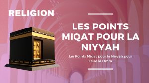 Les Points Miqat pour la Niyyah pour Faire la Omra