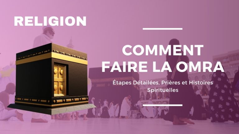 Comment Faire la Omra : Étapes Détailées, Prières et Histoires Spirituelles